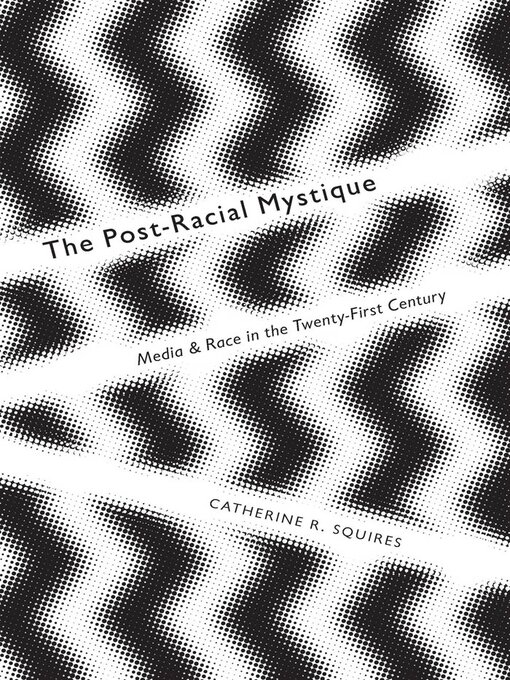 Title details for The Post-Racial Mystique by Catherine Squires - Available